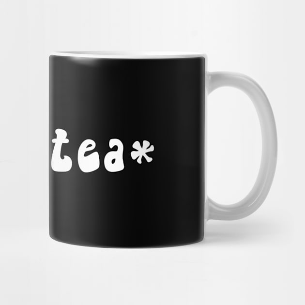 Sips Tea Cute Text Girly Meme Trendy Funny Slang For Women by mangobanana